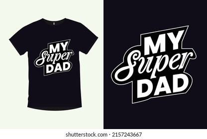My Super Dad father day typography modern lettering t shirt design