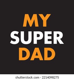 My Super Dad - Vector Father's Day Greetings Card With Hand Lettering. Black Background.