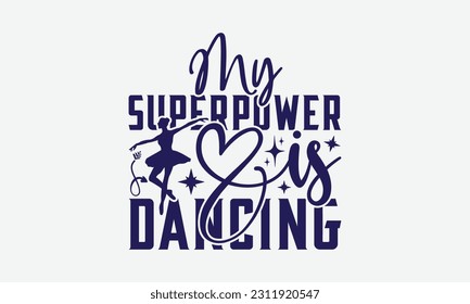 My Superpower Is Dancing - Dancing SVG Design, Disco Lovers Quotes, Vintage Calligraphy Design, With Notebooks, Mugs And Others Print.