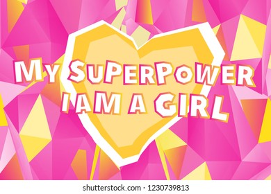 My superpower I am a girl inspirational   quote. Motivational slogan for posters and cards