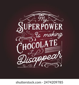 My superpower is making chocolate disappear. Chocolate design with vintage grunge effect.typography Chocolate shirt and poster.