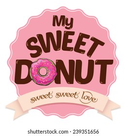 My Sweet Donut. Sweet Donut illustration vector.