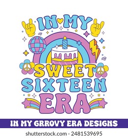 In my sweet sixteen era groovy retro design, groovy retro birthday colorful designs