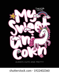 My sweet unicorn text and drawing design for fashion graphics, t shirt prints, posters, stickers etc