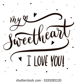 My sweetheart I love you - lettering vector. Modern calligraphy illustration.