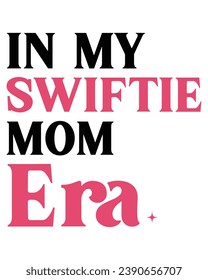 In My Swiftie Mom Era, Swiftie Girl,Swiftie Era Svg,Typography, Cutting File, Cricut, Silhoutte, Pod, Era T-shirt,Commercial Use