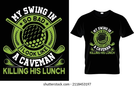My Swing In So Bad I Look Like-T-shirt Design, Golf T-shirt