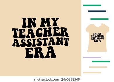 In my teacher assistant era t shirt design