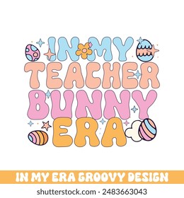 In my teacher easter bunny era groovy retro, Easter Sunday bunny eggs groovy design