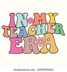 In My Teacher ERA, Back To School Design for T-Shirt, Banner, Poster, Background, Card, Hoodie, etc