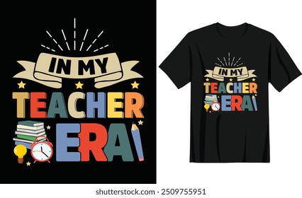 In my teacher era quotes t-shirt design.Back To School, First Day Of School Design for Tshirt, Banner, Poster, Background For pod t shirt, typography, print, gift card, label sticker etc.