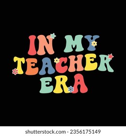 In My Teacher Era Teacher Retro Back To School Teacher Gift t Shirt Design