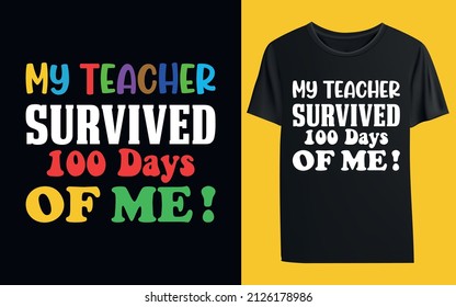 My Teacher Survived 100 Days Of Me ! T-shirt Design Template