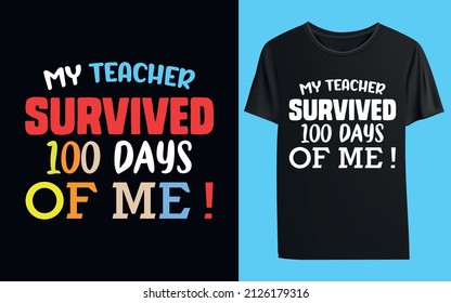 My Teacher Survived 100 Days Of Me ! T-shirt Design