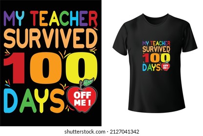 My teacher Survived 100 Days off me T-Shirt Design .Unique And Colorful 100 day of School T-Shirt Design.