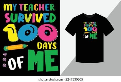 My teacher survived 100 days of me, T-shirt design