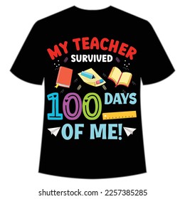 my teacher survived 100 days of me t-shirt Happy back to school day shirt print template, typography design for kindergarten pre k preschool, last and first day of school, 100 days of school shirt