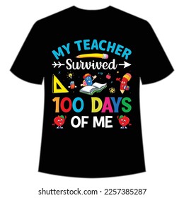 my teacher survived 100 days of me t-shirt Happy back to school day shirt print template, typography design for kindergarten pre k preschool, last and first day of school, 100 days of school shirt