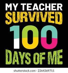 My Teacher Survived 100 Days Of Me, Happy back to school day shirt print template, typography design for kindergarten pre k preschool, last and first day of school, 100 days of school shirt