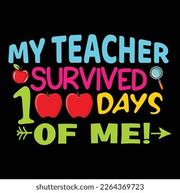 My Teacher Survived 100 Days Of Me, Happy back to school day shirt print template, typography design for kindergarten pre k preschool, last and first day of school, 100 days of school shirt