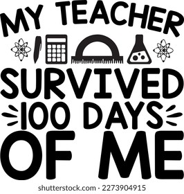 My teacher survived 100 days of me t-shirt design