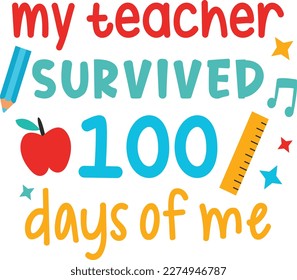 My teacher survived 100 days of me t-shirt design