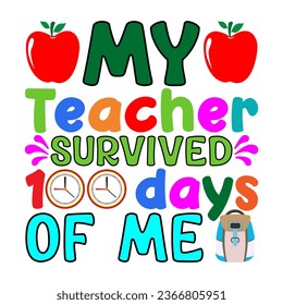 My Teacher survived 100 days of me. 100 days school T-shirt design.