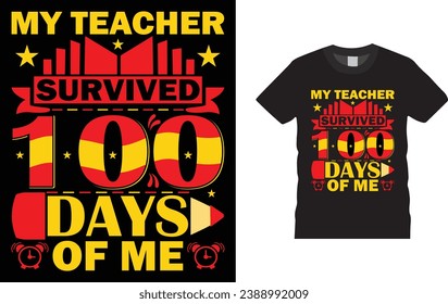 My Teacher Survived 100 Days Of Me, Happy 100 day of school,
Creative, typography , Illustration, vector t shirt design template, ready  for print poster, banner, mug, shirt.  
