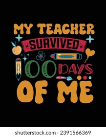 MY TEACHER SURVIVED 100 DAYS OF ME TSHIRT DESIGN