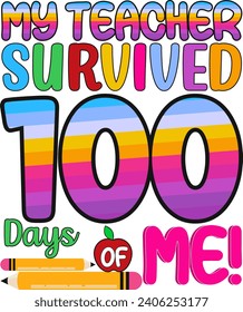 My teacher survived 100 days of me t-shirt design