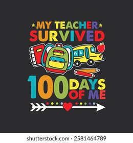 My Teacher Survived 100 Days Of Me - Perfect for t-shirt, posters, greeting cards, textiles, and gifts.	