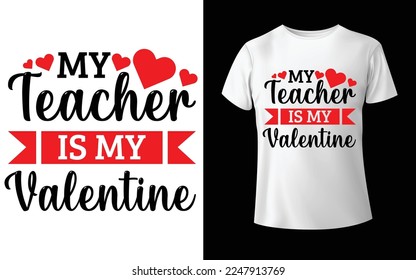 My teacher is my valentine t-shirt design - Vector graphic, typographic poster, vintage, label, badge, logo, icon or t-shirt