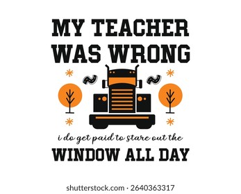My teacher was wrong I do get paid to stare out the window all day funny truck lover graphic art 