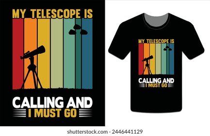 My telescope calling and I must go, Telescope t-shirt vector Art