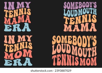 In My Tennis Mama Era, Somebody's Loud Mouth Tennis Mom, In My Tennis Mom Era, Somebody's Loud Mouth Tennis aunt retro wavy T-shirt designs