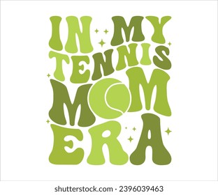 In My Tennis Mom Era Retro T-shirt, Funny Mom Shirt, Mama Wavy Text, Mothers Day T-shirt, Mama Quotes, Retro Mom Shirt, New Mom Gift, Birthday Gift, Cut File For Cricut And Silhouette