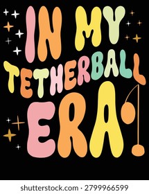 In My Tetherball Era Retro Typography T-Shirt Design, Colorful School Sports Quote Graphic