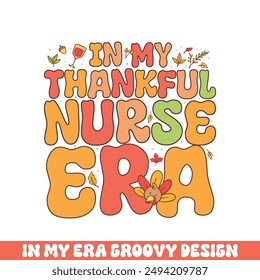 In my thankful nurse era groovy retro 
colorful groovy designs thanksgiving day