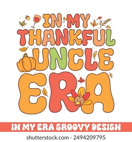 In my thankful uncle era groovy retro 
colorful groovy designs thanksgiving day