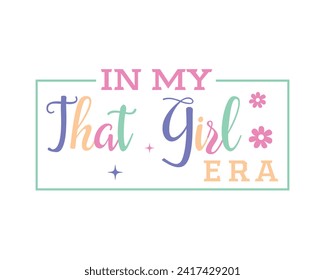In my that girl era positive saying retro typographic art on white background