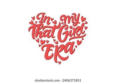 In my that girl Era Valentine's Day Self Love Typography T shirt design