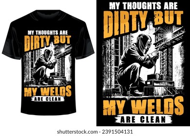 my thoughts are dirty but my welds are clean.. welder t shirt design