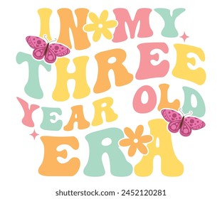 In My Three Year Old Era Birthday T-shirt, Birthday Retro Groovy T-shirt, 3rd Birthday Girl, Birthday Boy Girl T-Shirt, Cut File For Cricut