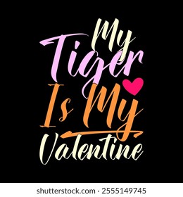 My Tiger Is My Valentine Anniversary Abstract Graphic Design, Wildlife Tiger Quote Valentine Gift Design Illustration Clothing