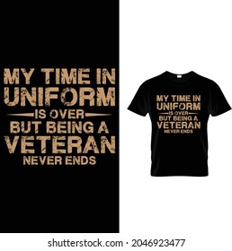 my time in uniform is over but being a 
veteran never end t shirt