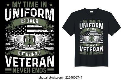 my time in uniform is over but being a veteran never ends t shirt design.Inspiring motivation quote with text VETERAN T-Shirt Design vector typography t shirt.