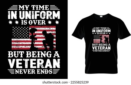 Meine Zeit in Uniform ist vorbei, aber ein Veteran zu sein, nie zu Ende... T-Shirt-Design-Vorlage