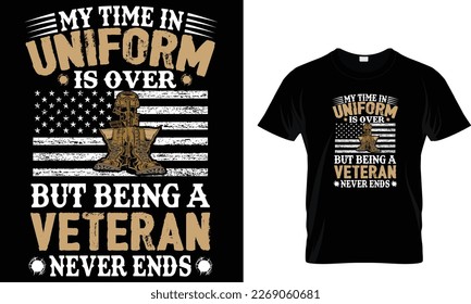 My time in uniform is over but being a veteran never ends… t shirt design template