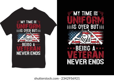 My Time In Uniform Is Over But Being A Veteran Never Ends T-Shirt Design vector typography t shirt