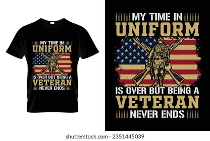 Meine Zeit in Uniform ist vorbei, aber als Veteran endet das Veteran-T-Shirt-Design nie | U-Heereshemd | American Veteran t shirt design | Veteran-T-Shirt-Design-Vektorgrafik.